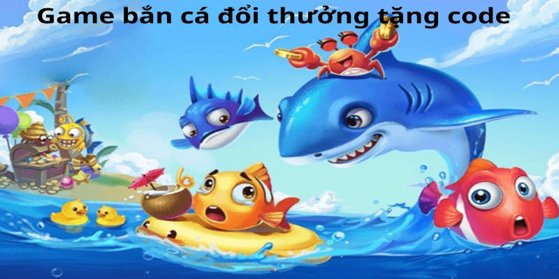 Bắn cá đổi thưởng tặng code H5