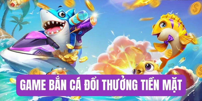 Giới thiệu game bắn cá đổi thưởng tiền mặt